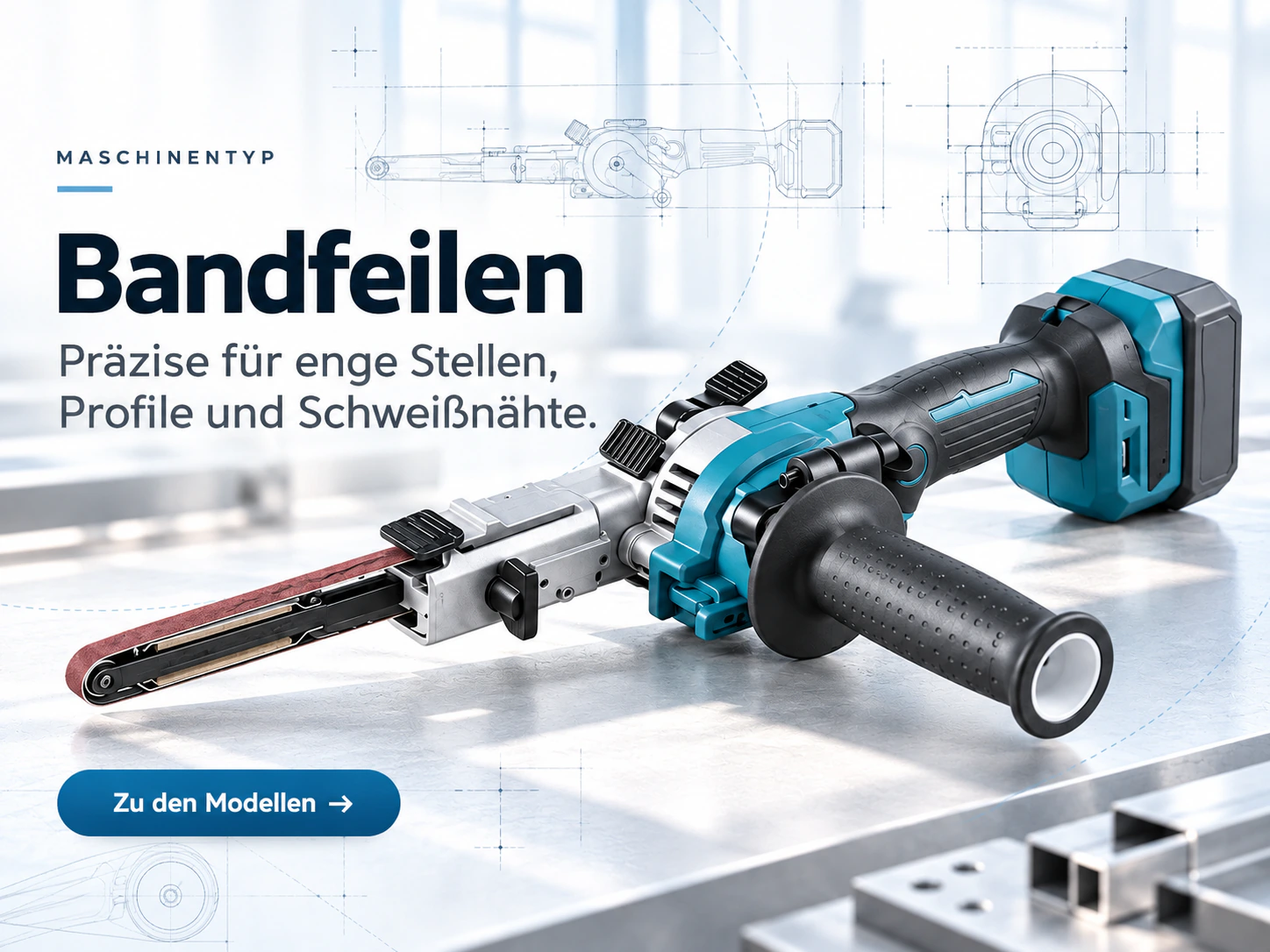 Bandfeilen: Maschinentyp mit der Zeile „Präzise für enge Stellen, Profile und Schweißnähte“ und der Schaltfläche „Zu den Modellen“