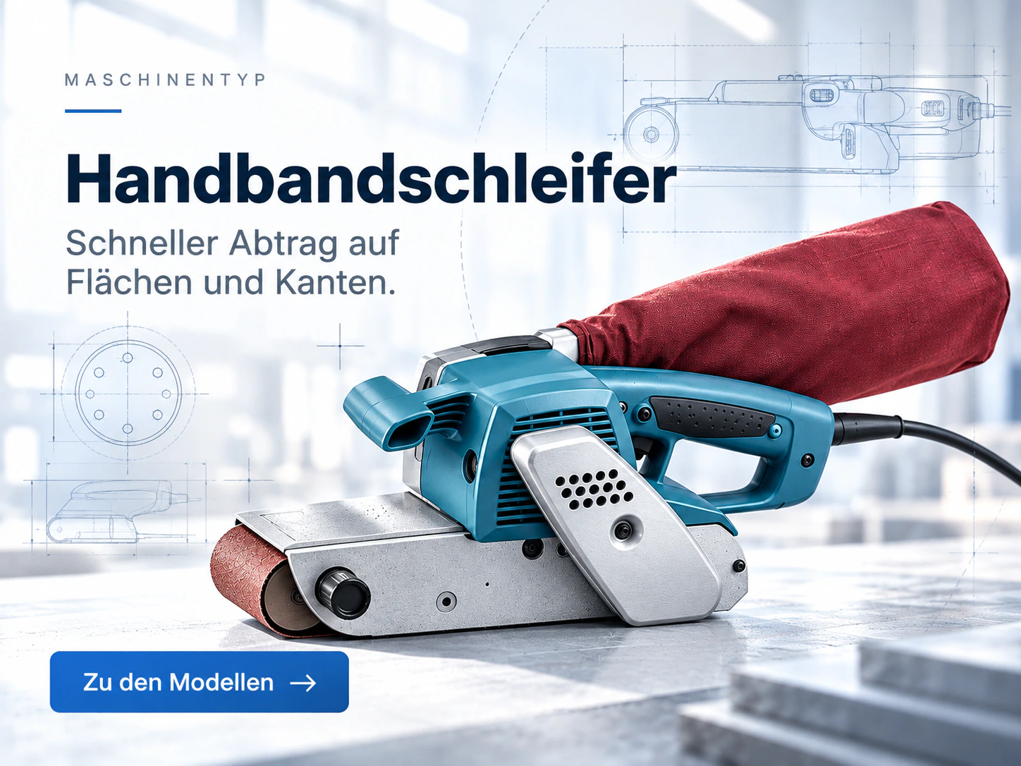 Handbandschleifer: Maschinentyp mit der Zeile „Schneller Abtrag auf Flächen und Kanten“ und der Schaltfläche „Zu den Modellen“